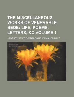 The Miscellaneous Works of Venerable Bede; Life, Poems, Letters