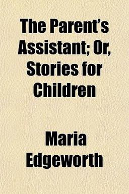 The Parent's Assistant; or, Stories for Children
