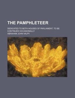 Pamphleteer; Dedicated to Both Houses of Parliament, to Be Continued Occasionally