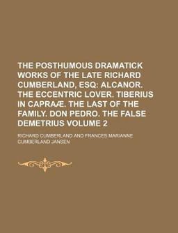 The Posthumous Dramatick Works of the Late Richard Cumberland, Esq