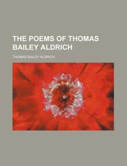 The Poems of Thomas Bailey Aldrich