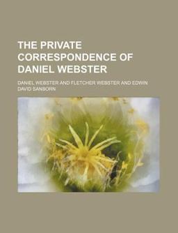 The Private Correspondence of Daniel Webster