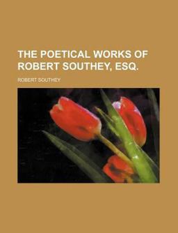 The Poetical Works of Robert Southey, Esq