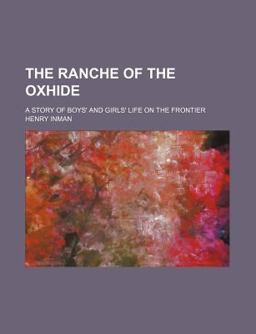 The Ranche on the Oxhide; a Story of Boys' and Girls' Life on the Frontier