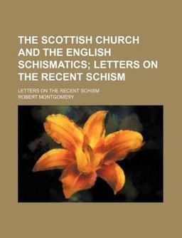 The Scottish Church and the English Schismatics; Letters on the Recent Schism