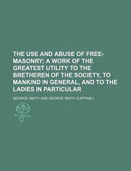 The Use and Abuse of Free-Masonry