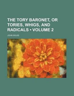 The Tory Baronet, or Tories, Whigs, and Radicals