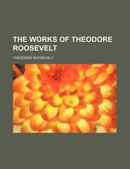 The Works of Theodore Roosevelt