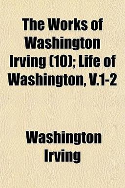 The Works of Washington Irving; Life of Washington, V 1-2