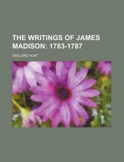 The Writings of James Madison; 1783-1787