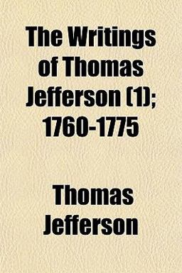The Writings of Thomas Jefferson; 1760-1775