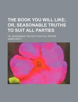 The Book You Will Like; or, Seasonable Truths to Suit All Parties