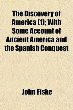 The Discovery of America; with Some Account of Ancient America and the Spanish Conquest