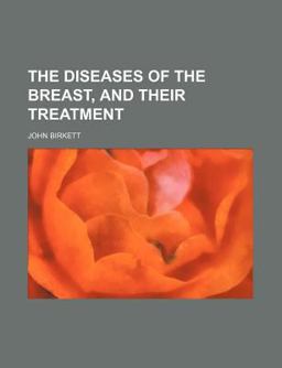 The Diseases of the Breast, and Their Treatment