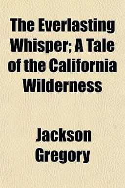 The Everlasting Whisper; a Tale of the California Wilderness