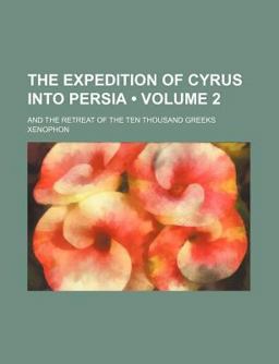 The Expedition of Cyrus into Persia; and the Retreat of the Ten Thousand Greeks