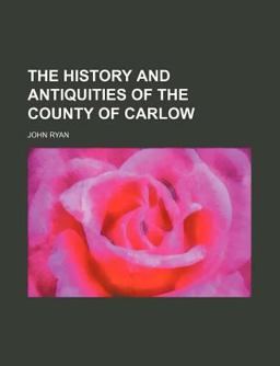 The History and Antiquities of the County of Carlow