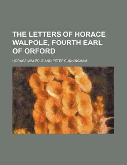 The Letters of Horace Walpole, Fourth Earl of Orford