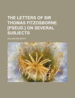 The Letters of Sir Thomas Fitzosborne [Pseud ] on Several Subjects