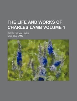 The Life and Works of Charles Lamb In