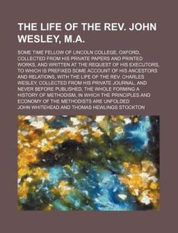 The Life of the Rev John Wesley, M A The Life of the Rev John Wesley, M A