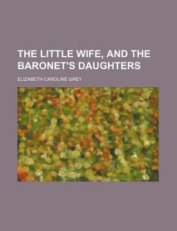 The Little Wife, and the Baronet's Daughters