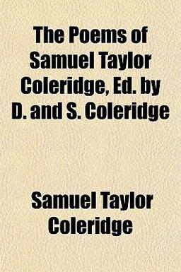 The Poems of Samuel Taylor Coleridge, Ed by D and S Coleridge