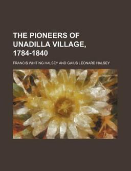The Pioneers of Unadilla Village, 1784-1840