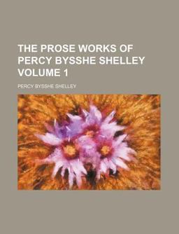 The Prose Works of Percy Bysshe Shelley