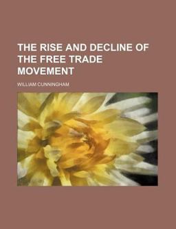 The Rise and Decline of the Free Trade Movement The Rise and Decline of the Free Trade Movement