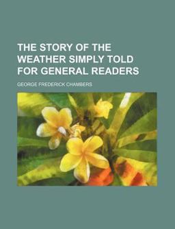 The Story of the Weather Simply Told for General Readers