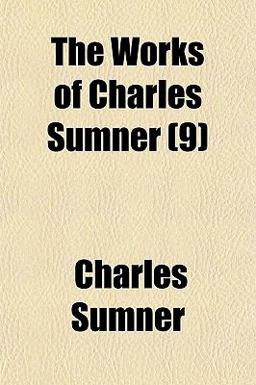 The Works of Charles Sumner The Works of Charles Sumner