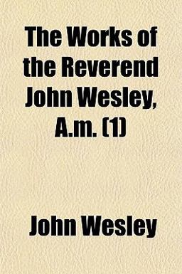 The Works of the Reverend John Wesley, a M