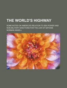 The World's Highway; Some Notes on America's Relation to Sea Power and Non-Military Sanctions for the Law of Nations