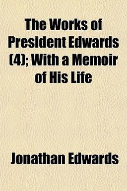 The Works of President Edwards; with a Memoir of His Life