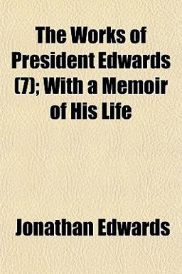 The Works of President Edwards; with a Memoir of His Life