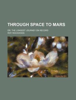 Through Space to Mars; or, the Longest Journey on Record Through Space to Mars; or, the Longest Journey on Record