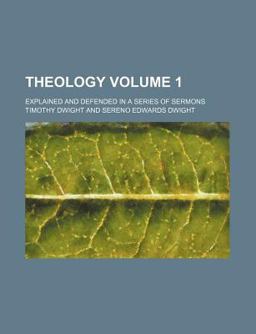 Theology; Explained and Defended in a Series of Sermons Theology; Explained and Defended in a Series of Sermons