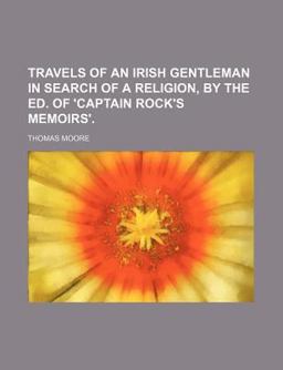 Travels of an Irish Gentleman in Search of a Religion, by the Ed of 'Captain Rock's Memoirs'
