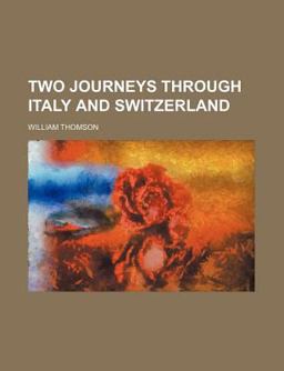Two Journeys Through Italy and Switzerland