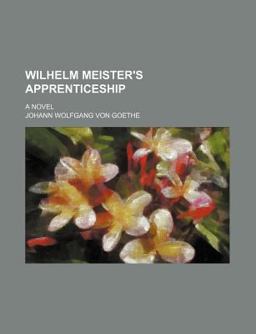 Wilhelm Meister's Apprenticeship; a Novel