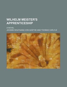Wilhelm Meister's Apprenticeship; a Novel