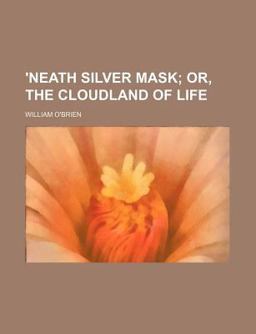 'Neath Silver Mask; or, the Cloudland of Life