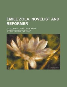 Émile Zola, Novelist and Reformer; an Account of His Life