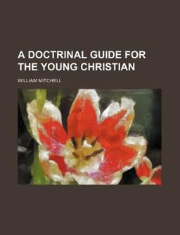 A Doctrinal Guide for the Young Christian A Doctrinal Guide for the Young Christian