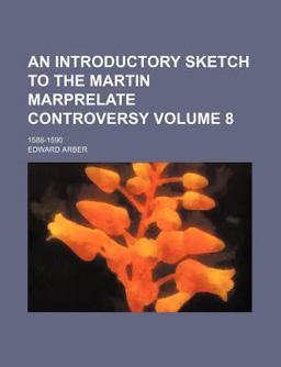 An Introductory Sketch to the Martin Marprelate Controversy; 1588-1590