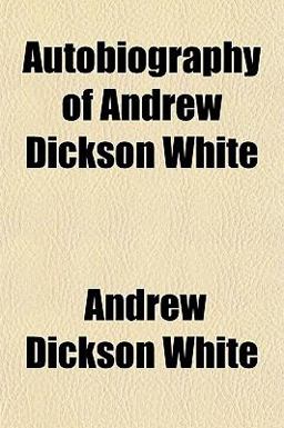 Autobiography of Andrew Dickson White