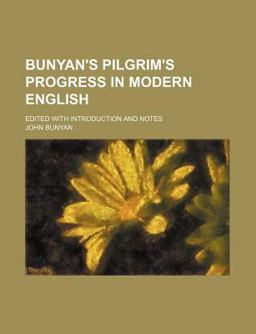 Bunyan's Pilgrim's Progress in Modern English; Edited with Introduction and Notes