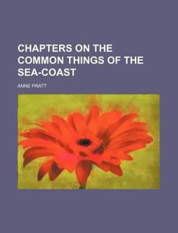 Chapters on the Common Things of the Sea-Coast