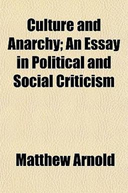 Culture and Anarchy; an Essay in Political and Social Criticism